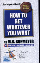 M.R. Kopmeyer — How To Get Whatever You Want