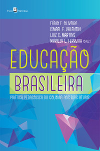 Fbio F. Oliveira;Marilza L. Ferreira;Ismael F. Valentin;Luiz C. Martins; & Marilza L. Ferreira & Ismael F. Valentin & Luiz C. Martins (orgs.) — Educao Brasileira