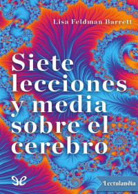 Lisa Feldman Barrett — Siete lecciones y media sobre el cerebro