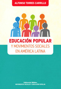 Alfonso Torres Carrillo; — Educacin popular y movimientos sociales en Amrica Latina