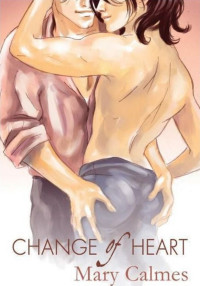 Mary Calmes — Change Of Heart (Change Of Heart Book 1)