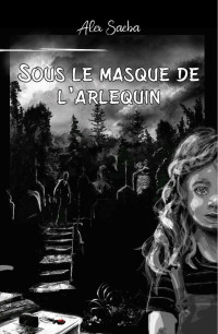 Alex Saeba — Sous le masque de l'Arlequin (French Edition)