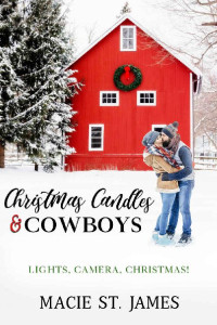 Macie St. James — Christmas Candles and Cowboys: A Clean Contemporary Western Christmas Romance (Lights, Camera, Christmas! Book 4)
