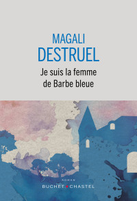 Magali Destruel — Je suis la femme de Barbe bleue