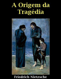 Friedrich Nietzsche — A Origem da Tragédia
