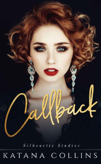 Katana Collins [Collins, Katana] — Callback: A Hollywood Billionaire Romance (Silhouette Studios Book 1)