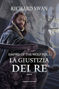 Richard Swan — La giustizia dei re - The Empire of the Wolf vol. 1 (Fanucci Editore) (Italian Edition)