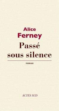 Alice Ferney [Ferney, Alice] — Passé sous silence