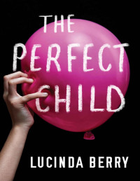 Lucinda Berry — The Perfect Child (Hannah Bauer, #1)