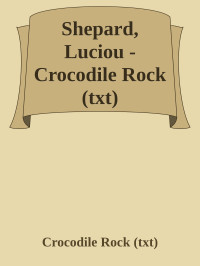 Crocodile Rock (txt) — Shepard, Luciou - Crocodile Rock (txt)