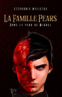 Stéphania Myliotou — La famille Pears - Dans la peau de Miguel - Tome 1