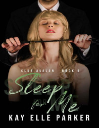 Kay Elle Parker — Sleep For Me: Club Avalon Book 5