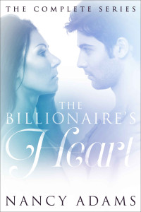 Nancy Adams — The Billionaire's Heart: The Complete Series (Romance, Contemporary Romance, Billionaire Romance, The Billionaire's Heart Book 7)