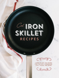 Press, BookSumo — Cast Iron Skillet Recipes: Learn to Use the Frying Pan for Pies, Cornbread, Chili, Pizzas, and More