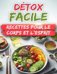 Harmonie, Aurélia — DÉTOX FACILE: RECETTES POUR LE CORPS ET L'ESPRIT