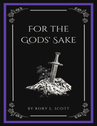 Rory L. Scott — For the Gods' Sake (Tempt the Gods Book 3)