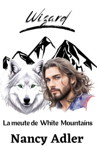 Nancy Adler — Wizard: Les loups de White Mountains (French Edition)