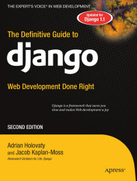 Adrian Holovaty; Jacob Kaplan-Moss — Definitive Guide to Django; Web Development Done Right Second Edition