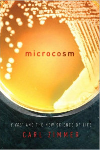 Carl Zimmer — Microcosm: E. Coli and the New Science of Life