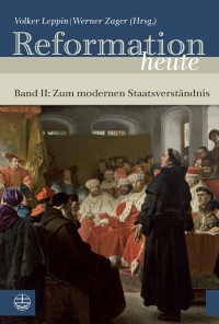 Volker Leppin, Werner Zager — Reformation heute. Bd. II: Zum modernen Staatsverhältnis