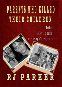 Parker, RJ — Parents Who Killed Their Children : Filicide