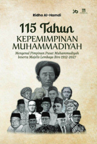 Ridho Al-Hamdi — 115 Tahun Kepemimpinan Muhammadiyah: Mengenal Pimpinan Pusat Muhammadiyah beserta Majelis Lembaga Biro 1912-2027