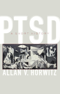 Allan V. Horwitz — PTSD: A Short History