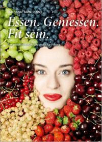 Diener, Marianne Botta — Essen. Genießen. Fit sein · Das Wohlfühl-Ernährungsbuch für Frauen