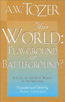 Aiden Wilson Tozer, Harry Verploegh — This World, Playground Or Battleground?