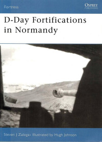 Steven J. Zaloga — D-Day Fortifications in Normandy