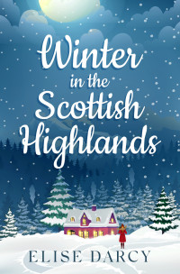 Elise Darcy — Winter in the Scottish Highlands - The Scottish Highlands, Book 1