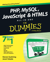 Steven Suehring, Janet Valade — PHP, MySQL, JavaScript & HTML5 All-In-One For Dummies