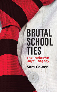 Sam Cowen — Brutal School Ties: The Parktown Boys’ Tragedy