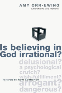 Amy Orr-Ewing — Is Believing in God Irrational?