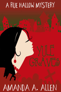 Amanda A. Allen — Yule Graves (Rue Hallow Mystery 5)