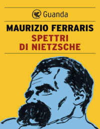 Maurizio Ferraris — Spettri di Nietzsche (2014)