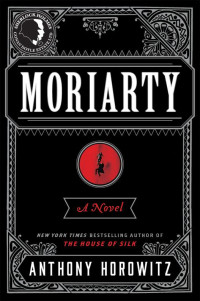 Anthony Horowitz — Moriarty: A Novel