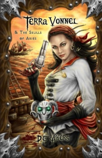 D C Akers [Akers, D C] — Terra Vonnel and the Skulls of Aries: (A Kids Fantasy Adventure Book Series for Teens and Young Adults)