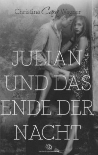Wagner, Christine Cara [Wagner, Christine Cara] — Julian und das Ende der Nacht