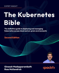 Gineesh Madapparambath, Russ McKendrick — The Kubernetes Bible, 2nd Edition (Early Access)