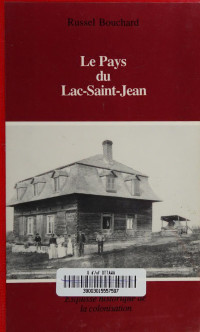 Bouchard, Russel — Le pays du Lac-Saint-Jean : esquisse historique de la colonisation