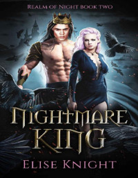 Elise Knight — Nightmare King: An Enemies to Lovers Fantasy Romance (Realm of Night Book 2)
