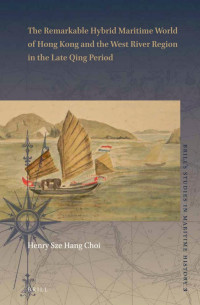 Choi, Sze Hang — The Remarkable Hybrid Maritime World of Hong Kong and the West River Region in the Late Qing Period