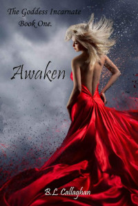 B.L. Callaghan — Awaken (The Goddess Incarnate Book 1)