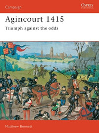 Matthew Bennett — Agincourt 1415; Triumph against the odds