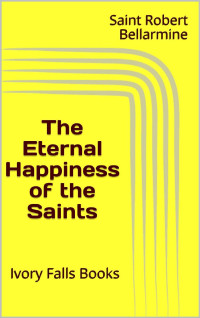 Robert Bellarmine — The Eternal Happiness of the Saints