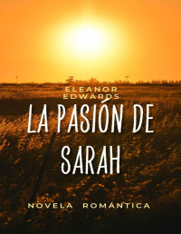 Eleanor Edwards — La Pasión de Sara (Spanish Edition)