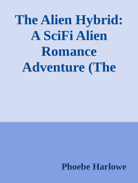 Phoebe Harlowe — The Alien Hybrid: A SciFi Alien Romance Adventure (The Lost Men of Earth Book 1)