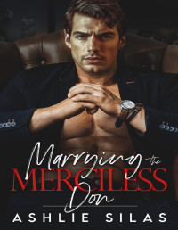 Ashlie Silas — Marrying the Merciless Don: A Dark Mafia Romance