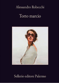 Alessandro Robecchi [Robecchi, Alessandro] — Torto marcio